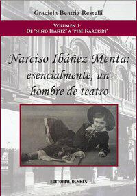 Narciso Ibáñez Menta: esencialmente, un hombre de teatro. Vol.1