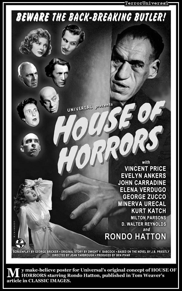 My make-believe poster for Universal's original concept of HOUSE OF HORRORS starring Rondo Hatton, published in Tom Weaver's article in CLASSIC IMAGES.