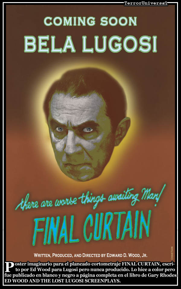 Poster imaginario para el planeado cortometraje FINAL CURTAIN, escrito por Ed Wood para Lugosi pero nunca producido. Lo hice a color pero fue publicado en blanco & negro a página completa en el libro de Gary Rhodes, ED WOOD AND THE LOST LUGOSI SCREENPLAYS.