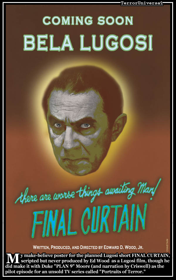 My make-believe poster for the planned Lugosi short FINAL CURTAIN, scripted but never produced by Ed Wood. I created it in full color but it was reproduced as a full-page B&W illustration in Gary Rhodes' book ED WOOD AND THE LOST LUGOSI SCREENPLAYS.