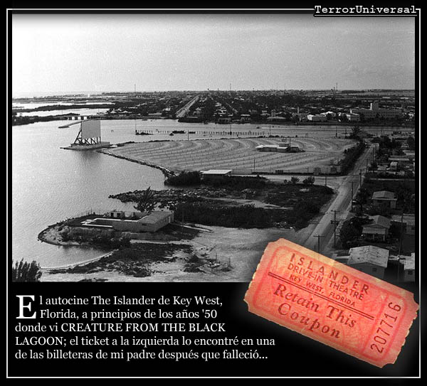 El autocine The Islander de Key West, Florida, a principios de los años '50 donde vi CREATURE FROM THE BLACK LAGOON; el ticket a la izquierda lo encontré en una de las billeteras de mi padre después que falleció...